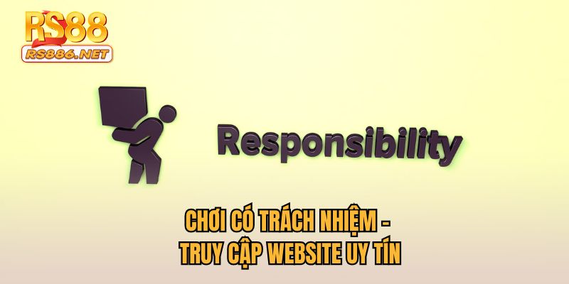 Chơi có trách nhiệm - Truy cập website uy tín