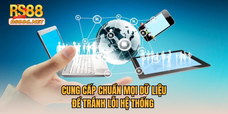 Cung cấp chuẩn mọi dữ liệu để tránh lỗi hệ thống 
