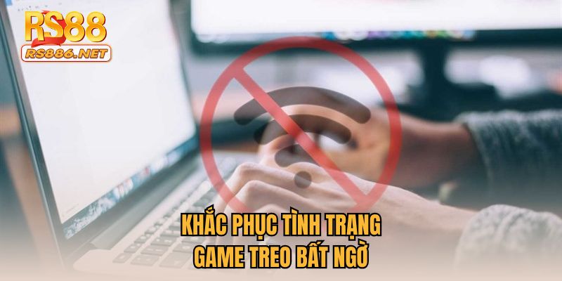 Khắc phục tình trạng game treo bất ngờ