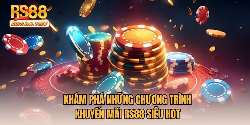 Khám phá những chương trình khuyến mãi RS88 siêu hot
