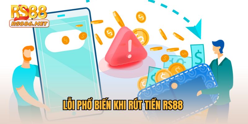 Lỗi phổ biến khi rút tiền RS88 cần quan tâm