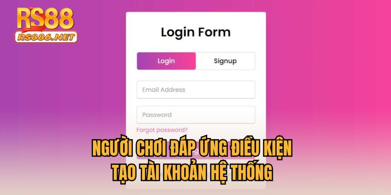 Người chơi đáp ứng điều kiện tạo tài khoản hệ thống