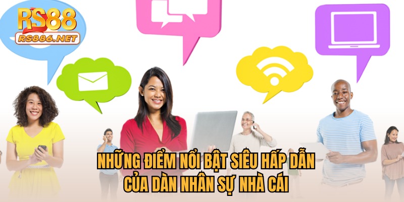 Những điểm nổi bật hấp dẫn của dàn nhân sự nhà cái
