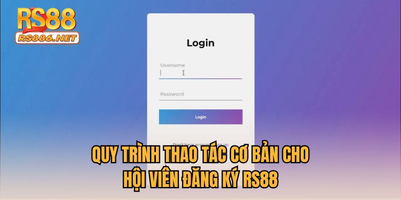 Quy trình thao tác cơ bản cho hội viên đăng ký RS88