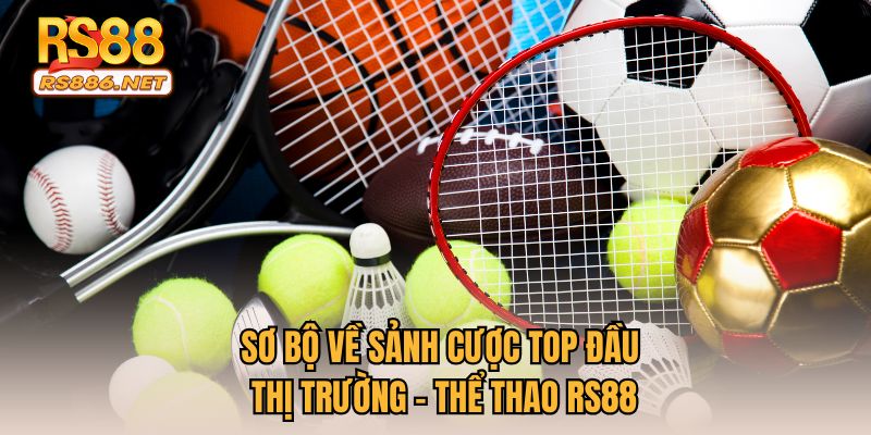 Sơ bộ về sảnh cược top đầu thị trường - Thể thao RS88
