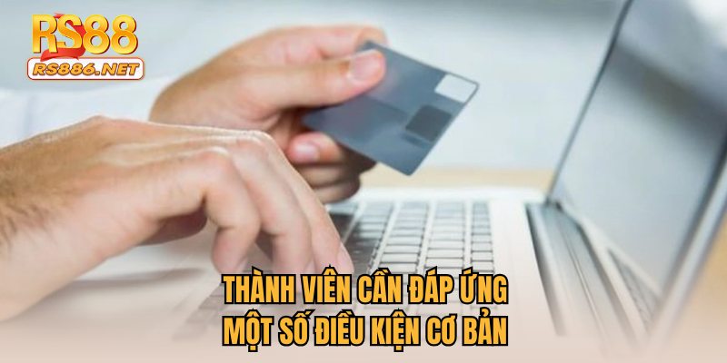 Thành viên cần đáp ứng một số điều kiện cơ bản