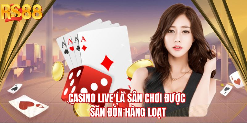 Casino live là sân chơi được săn đón hàng loạt