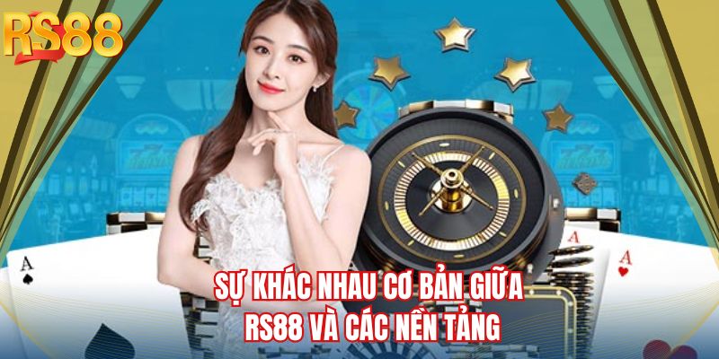 Sự khác nhau cơ bản giữa RS88 và các nền tảng