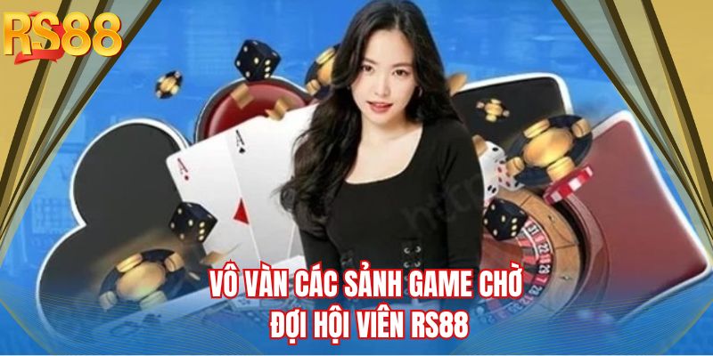 Vô vàn các sảnh game chờ đợi hội viên RS88